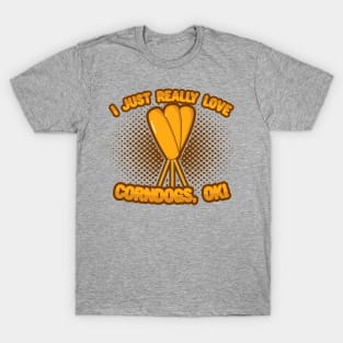 I Just Really Love Corndogs, OK! T-Shirt